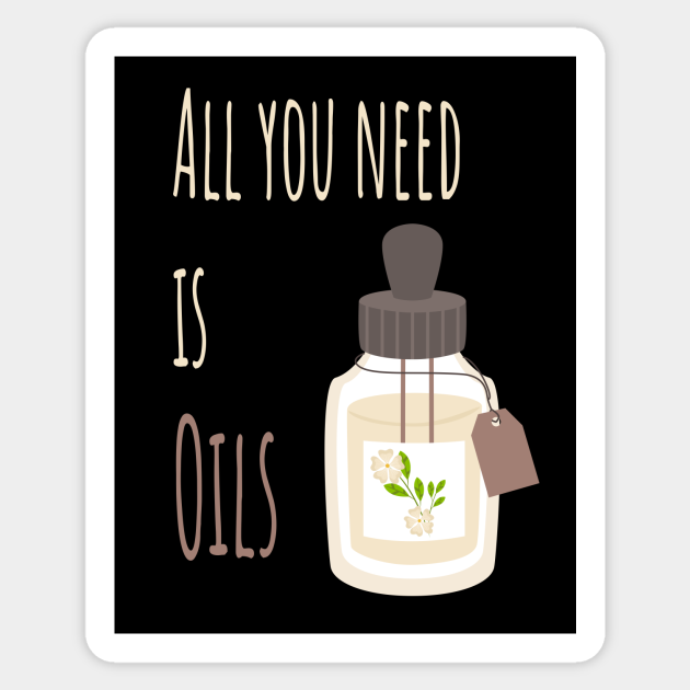 All you need is oils Essential Oils Sticker TeePublic